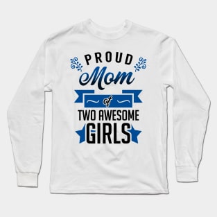 Proud Mom of Two Awesome Girls Long Sleeve T-Shirt